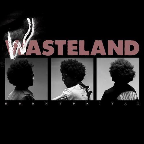 Brent Faiyaz / Wasteland